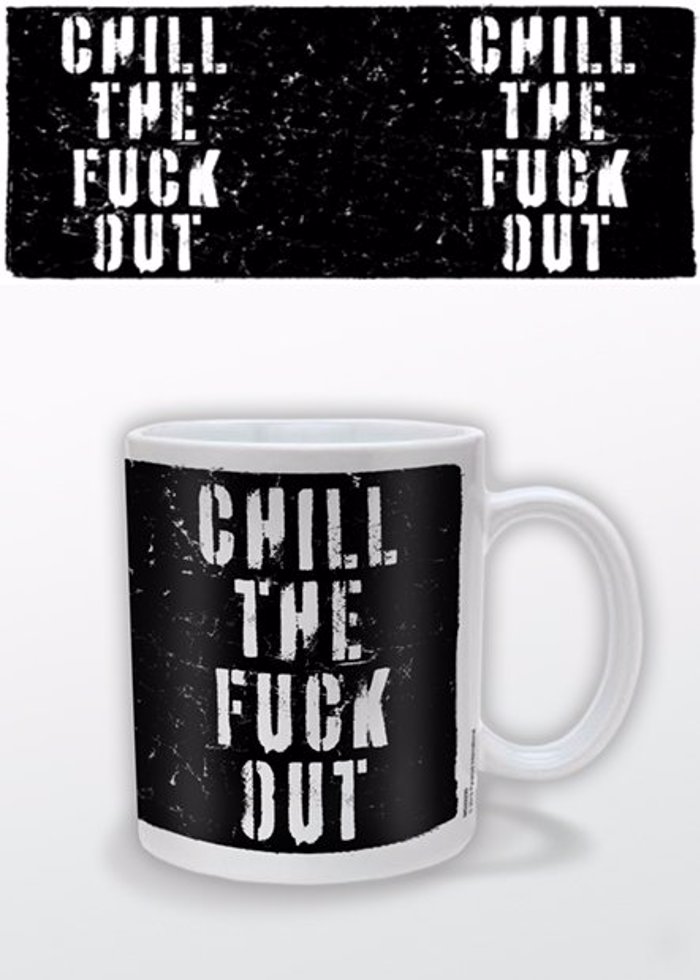 CHILL THE FUCK OUT